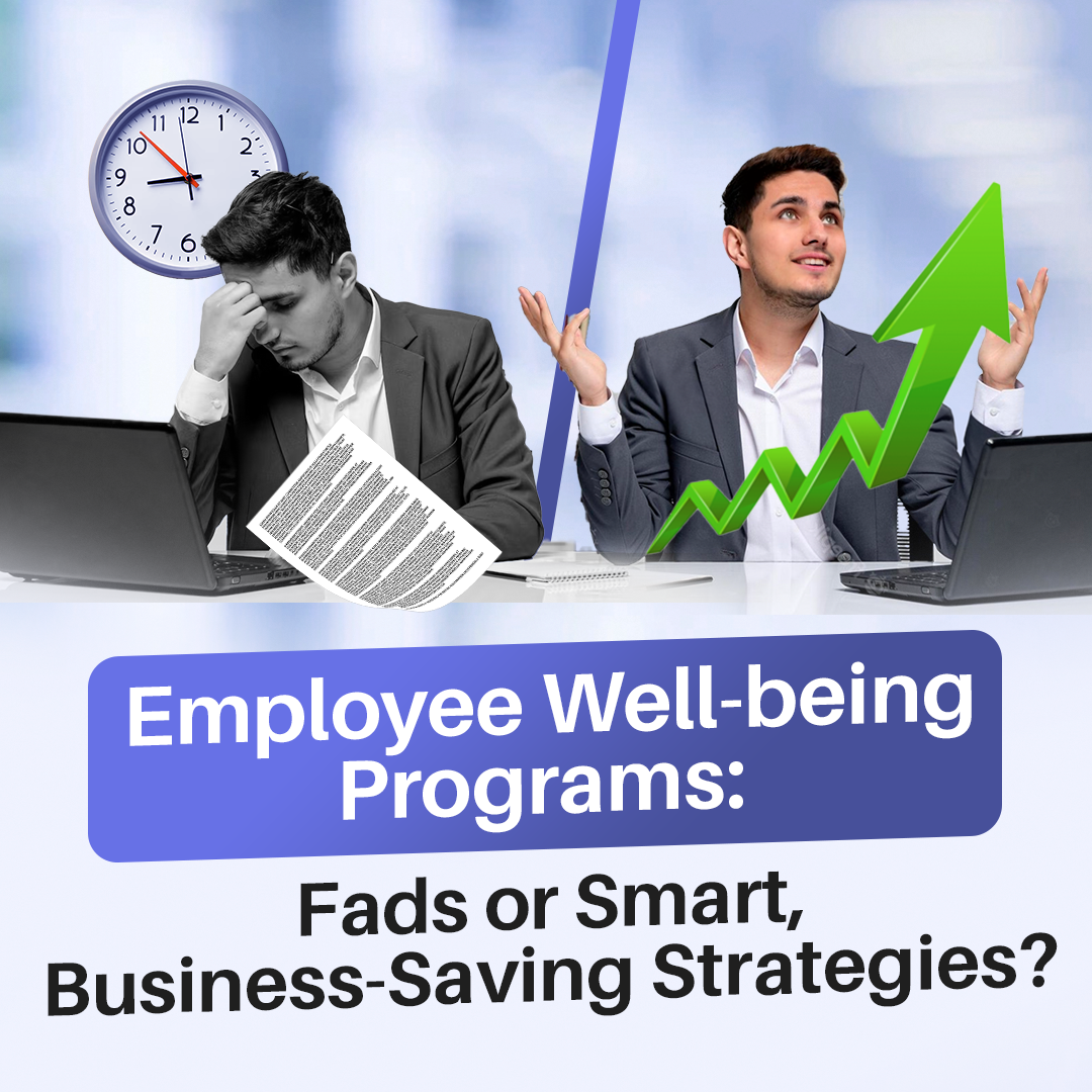 Employee Well-being Programs: Fads or Smart, Business-Saving Strategies?